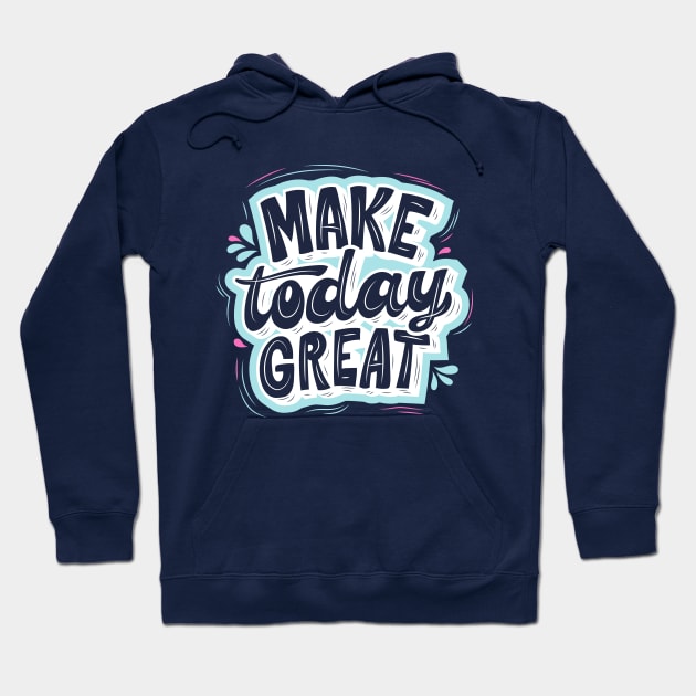 MAKE TODAY GREAT - Light blue, Blue and Green Hoodie by O.M design